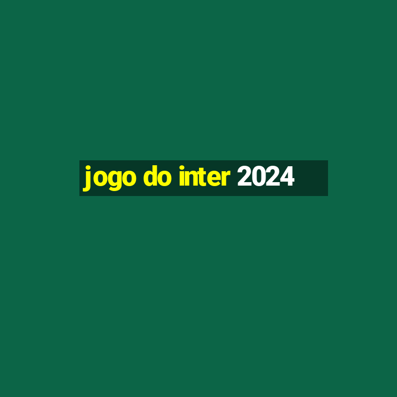 jogo do inter 2024