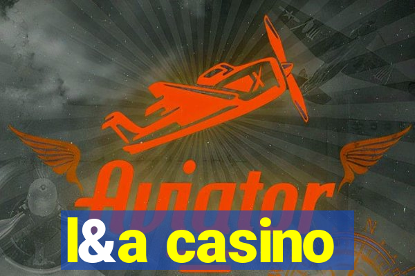 l&a casino