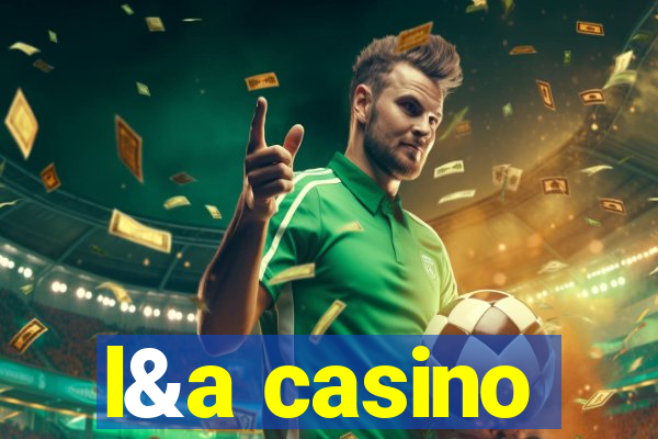 l&a casino