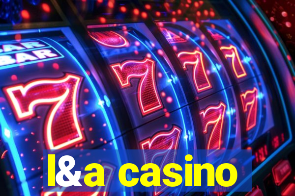 l&a casino