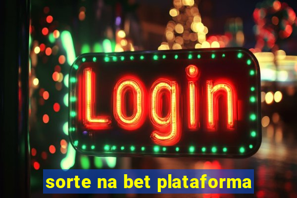 sorte na bet plataforma