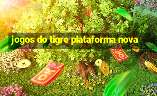 jogos do tigre plataforma nova