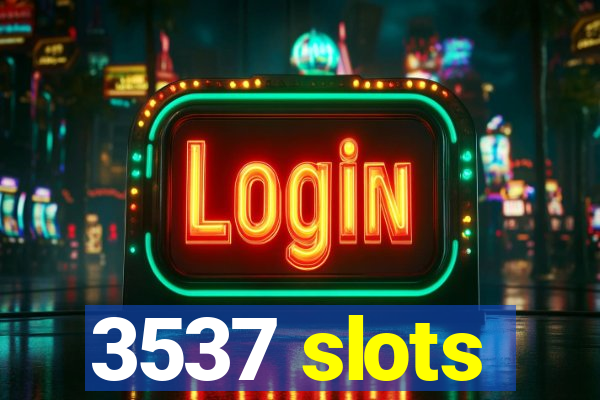 3537 slots