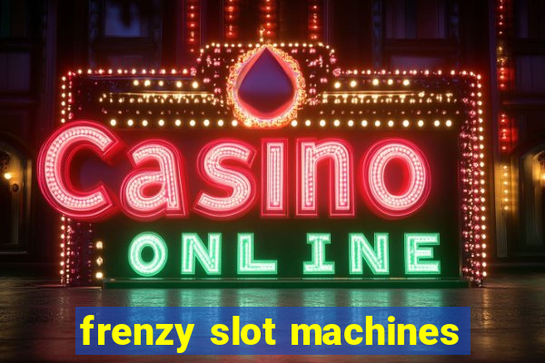 frenzy slot machines