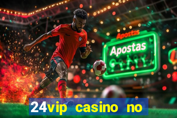 24vip casino no deposit codes