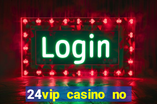 24vip casino no deposit codes