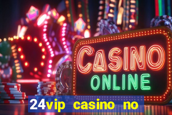 24vip casino no deposit codes