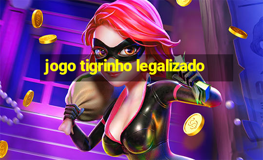 jogo tigrinho legalizado