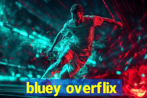 bluey overflix