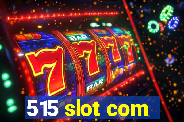 515 slot com