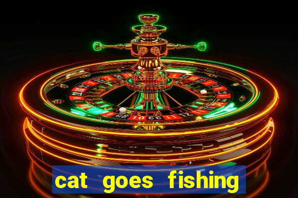 cat goes fishing free download