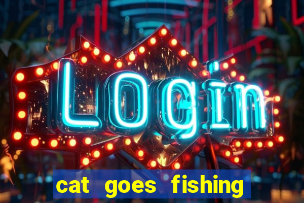 cat goes fishing free download