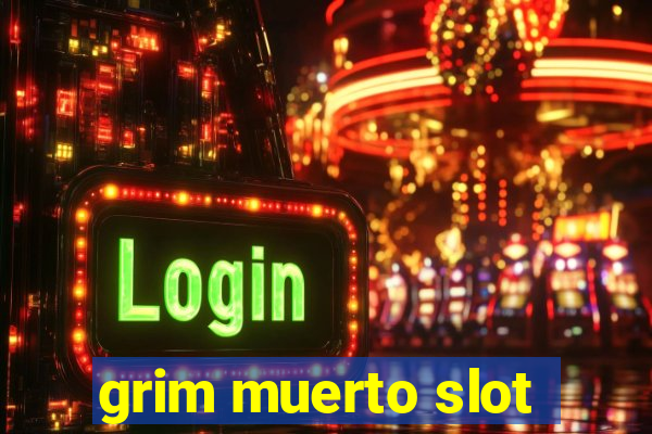 grim muerto slot