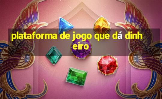 plataforma de jogo que dá dinheiro