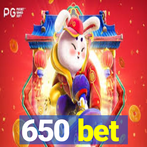 650 bet