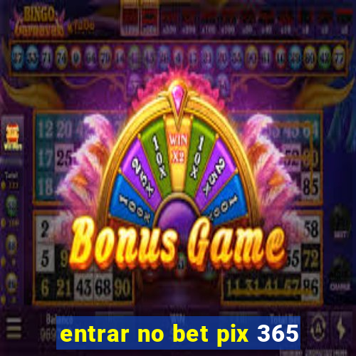 entrar no bet pix 365