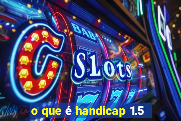 o que é handicap 1.5