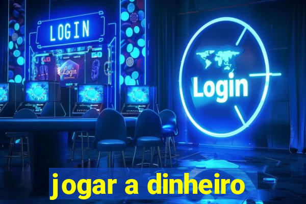 jogar a dinheiro