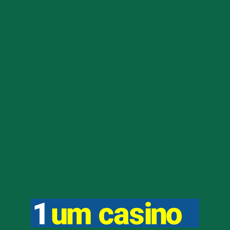 1 um casino