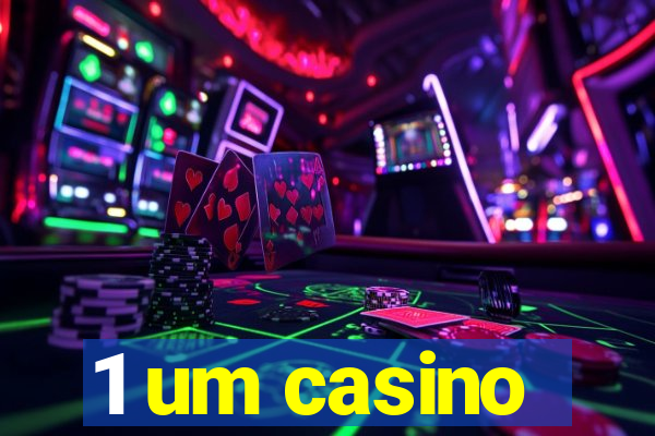 1 um casino