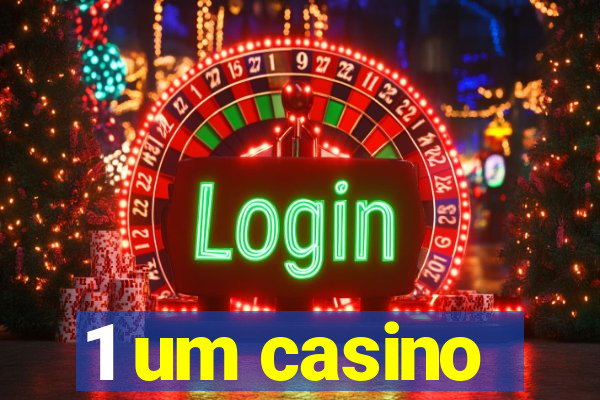 1 um casino