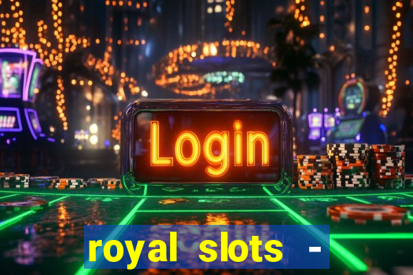 royal slots - casino slots 777