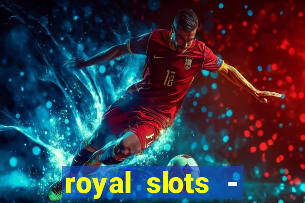 royal slots - casino slots 777