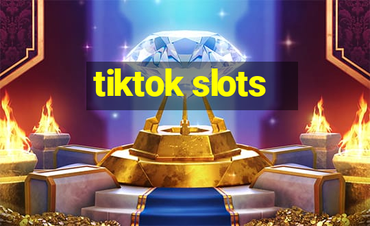 tiktok slots