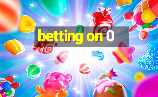 betting on 0