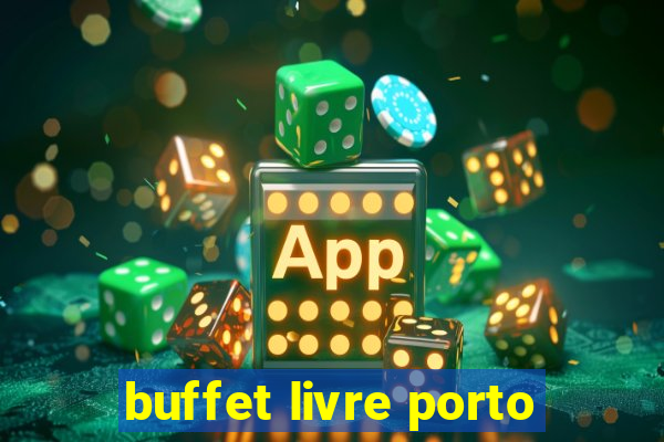 buffet livre porto