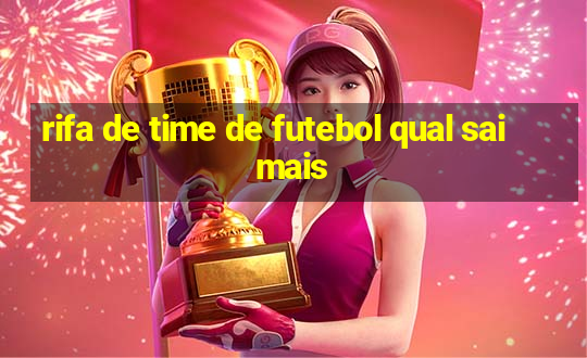 rifa de time de futebol qual sai mais