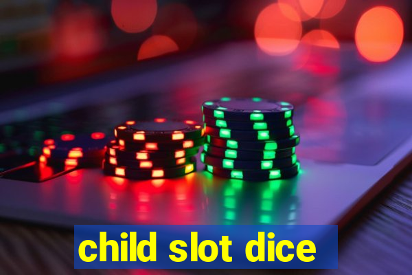 child slot dice