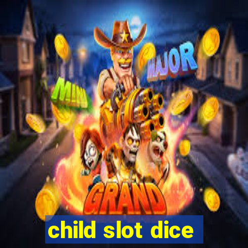 child slot dice