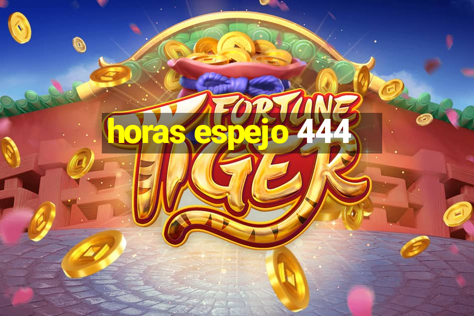 horas espejo 444