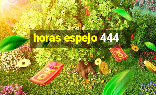 horas espejo 444