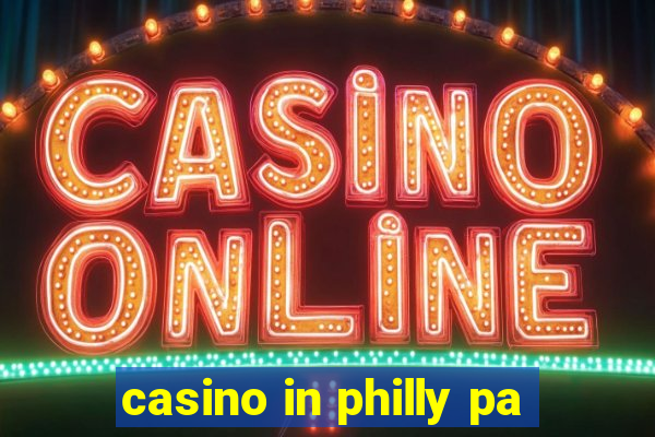 casino in philly pa