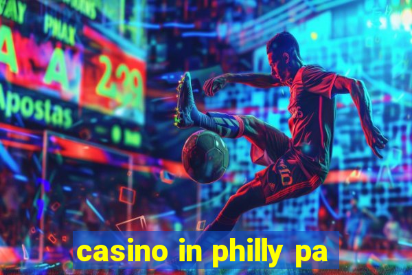 casino in philly pa