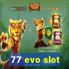 77 evo slot