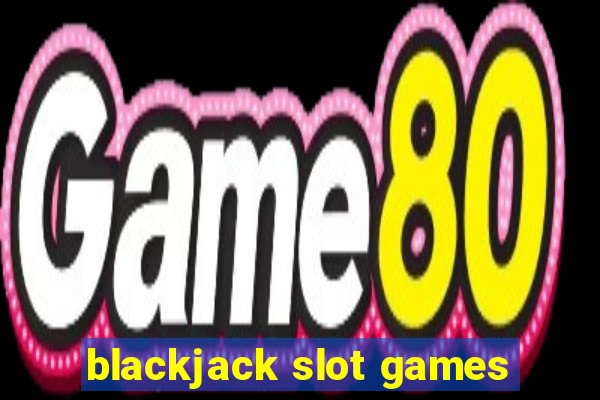 blackjack slot games