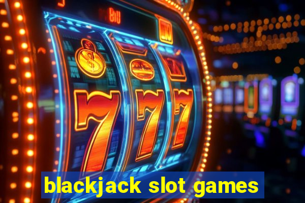 blackjack slot games