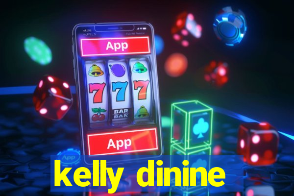 kelly dinine