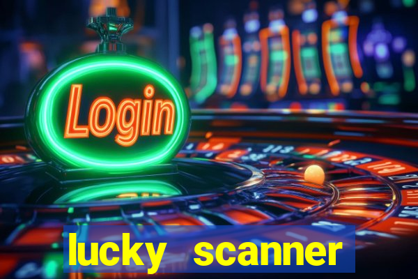 lucky scanner ganhar dinheiro