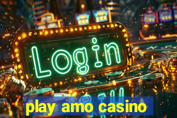 play amo casino