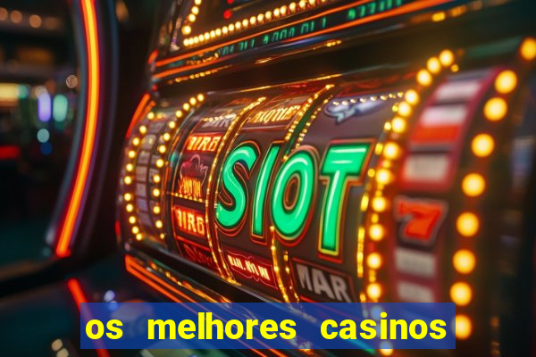 os melhores casinos online do mundo