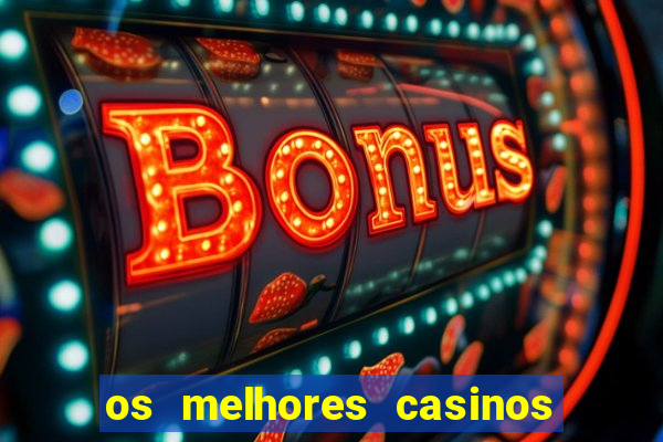 os melhores casinos online do mundo