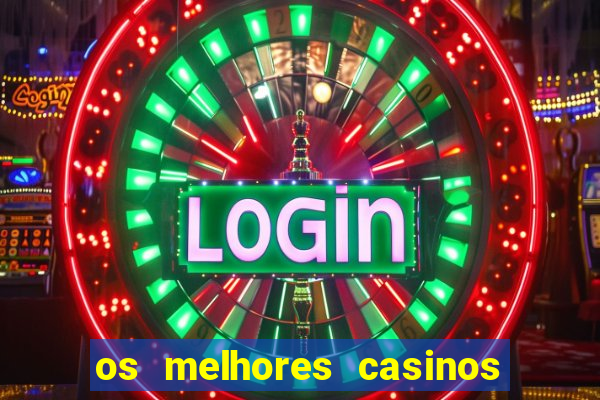 os melhores casinos online do mundo