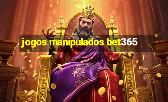 jogos manipulados bet365