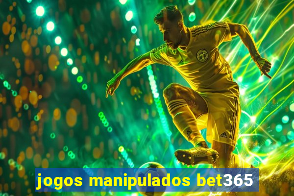 jogos manipulados bet365