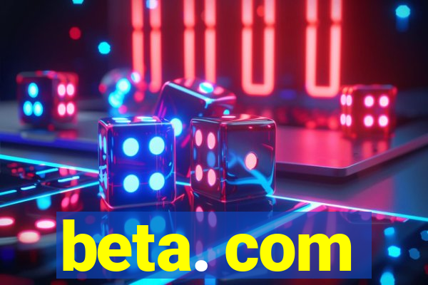 beta. com