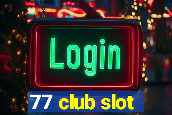 77 club slot